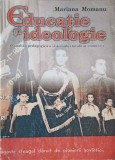 EDUCATIE SI IDEOLOGIE. O ANALIZA PEDAGOGICA A SISTEMULUI TOTALITAR COMUNIST-MARIANA MOMANU-247327