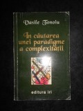 Vasile Tonoiu - In cautarea unei paradigme a complexitatii