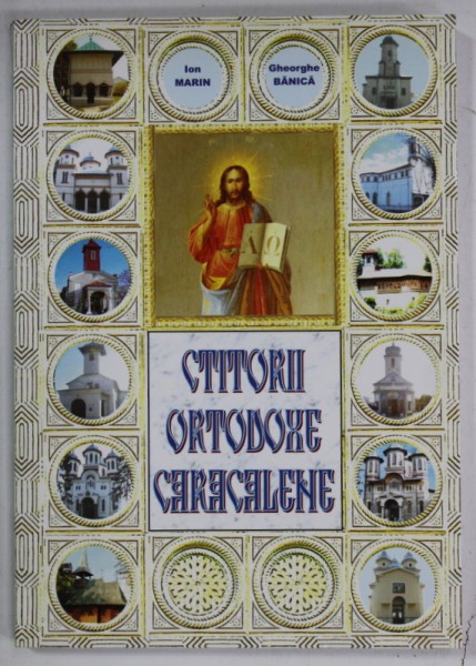 CTITORII ORTODOXE CARACALENE de ION MARIN si GHEORGHE BANICA , 2008