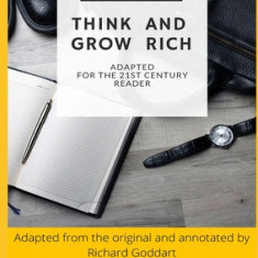 Think and Grow Rich by Napoleon Hill: The Ultimate Guide to Achieving Powerful Personal Success, with Self-Coaching Workbook Tool