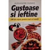 Alexandre Dumas - Gustoase si ieftine - 100 de retete pentru noi cei multi (Editia: 1998)