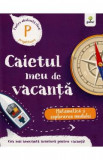 Caietul meu de vacanta. Matematica si explorarea mediului - Clasa pregatitoare