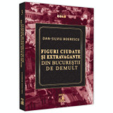 Figuri ciudate si extravagante din Bucurestii de demult - Dan-Silviu Boerescu