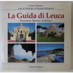 LA GUIDA DI LEUCA , ITINERARIO STORICO ARTISTICO di CESARE DAQUINO , ALBUM DE PREZENTARE CU TEXTIN LIMBA ITALIANA , 1993