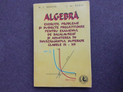 N I NEDITA ALGEBRA EXERCITII,PROBLEME SI SUBIECTE PREGATITOARE PENTRU ADMITERE foto