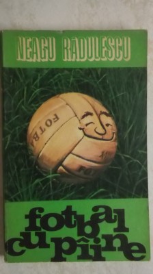 Neagu Radulescu - Fotbal cu paine /piine (vezi detalii pentru livrare in tara) foto