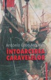 Intoarcerea caravelelor - Antonio Lobo Antunes, Roman Beletristica