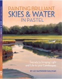 Painting Brilliant Skies &amp; Water in Pastel: Secrets to Bringing Light and Life to Your Landscapes