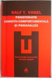 Psihoterapie cognitiv-comportamentala si psihanaliza. Incercare de integrare &ndash; Ralf T. Vogel