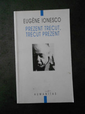 EUGENE IONESCO - PREZENT TRECUT, TRECUT PREZENT foto