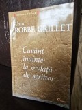 Alain Robbe-Grillet - Cuv&acirc;nt &icirc;nainte la o viață de scriitor, Cartier, 2006, Biografii, Memorii, 232 pagini