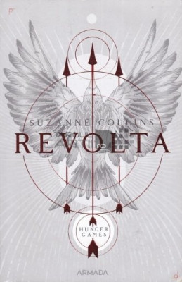 Suzanne Collins - Revolta ( JOCURILE FOAMEI 3 ) foto