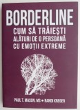 Borderline cum sa traiesti alaturi de o persoana cu emotii extreme - Paul T. Mason, Randi Kreger