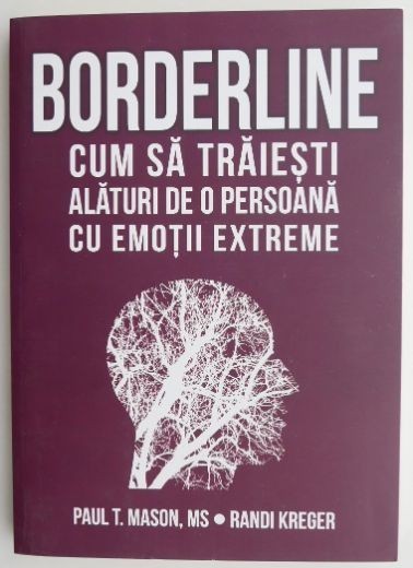 Borderline cum sa traiesti alaturi de o persoana cu emotii extreme - Paul T. Mason, Randi Kreger