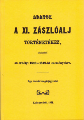 Adatok a XI. z&amp;aacute;szl&amp;oacute;alj t&amp;ouml;rt&amp;eacute;net&amp;eacute;hez - K&amp;uuml;l&amp;ouml;n&amp;ouml;s tekintettel az erd&amp;eacute;lyi 1848-49-ki esem&amp;eacute;nyekre - Egy honv&amp;eacute;d mag&amp;aacute;njegyzetei. - Jakab Elek foto