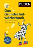 Duden - Das Grundschulw&ouml;rterbuch : Mit dem Grundwortschatz f&uuml;r alle Bundesl&auml;nder. Mit Bildw&ouml;rterbuch Englisch, Arabisch und T&uuml;rkisch.
