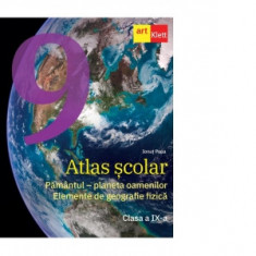 Atlas scolar. Pamantul - planeta oamenilor. Elemente de geografie fizica. Clasa a IX-a