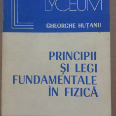 (C510) GHEORGHE HUTANU - PRINCIPII SI LEGI FUNDAMENTALE IN FIZICA