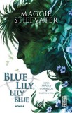 Blue Lily, Lily Blue. Seria Fratia Corbilor Vol. 3 - Maggie Stiefvater, 2020