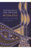 Otomanii. Hani, cezari si califi - Marc David Baer