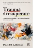 Trauma si recuperare. Consecintele violentei - de la abuz domestic la teroare sociala - Judith L. Herman
