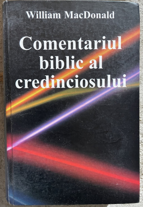 COMENTARIUL BIBLIC AL CREDINCIOSULUI - de WILLIAM MacDONALD , 2002