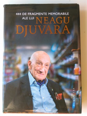 444 DE FRAGMENTE MEMORABILE ALE LUI NEAGU DJUVARA - PREFATA GABRIEL LIICEANU foto