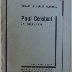 ZUGRAVELI de PAUL CONSTANT , BIBLIOTECA PAMANT SI SUFLET OLTENESC NR. 27 - 28 / 1- 15 APRILIE 1935