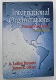 INTERNATIONAL ORGANIZATIONS , PRINCIPLES and ISSUES by A. LeROY BENNETT and JAMES K. OLIVER , 2002