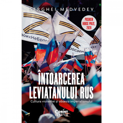 Intoarcerea Leviatanului Rus. Cultura Violentei Si Obsesia Imperialismului, Serghei Medvedev - Editura Corint foto