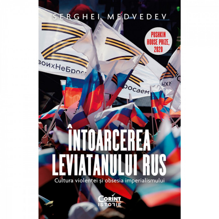 Intoarcerea Leviatanului Rus. Cultura Violentei Si Obsesia Imperialismului, Serghei Medvedev - Editura Corint