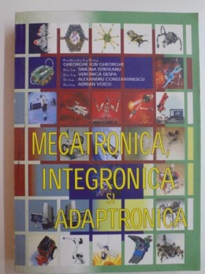 MECATRONICA , INTEGRONICA SI ADAPTRONICA de GHEORGHE ION GHEORGHE...ADRIAN VOICU 2012 foto