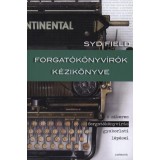 Forgat&oacute;k&ouml;nyv&iacute;r&oacute;k k&eacute;zik&ouml;nyve - A sikeres forgat&oacute;k&ouml;nyv&iacute;r&aacute;s gyakorlati l&eacute;p&eacute;sei - Syd Field