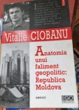 ANATOMIA UNUI FALIMENT GEOPOLITC: REPUBLICA MOLDOVA, VITALIE CIOBANU