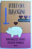 BARBATII SUNT NISTE PORCI de RODICA OJOG - BRASOVEANU , 2018