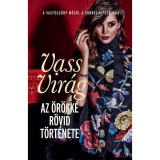Az &ouml;r&ouml;kk&eacute; r&ouml;vid t&ouml;rt&eacute;nete - Vass Vir&aacute;g