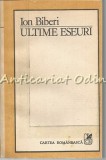 Ultime Eseuri - Ion Biberi, Cartea Romaneasca, 1985, Studii Literare, 342 pagini