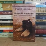 PASCAL BRUCKNER - MELANCOLIA DEMOCRATIEI : CUM SA TRAIESTI FARA DUSMANI ? , 1996 *