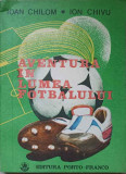 AVENTURA IN LUMEA FOTBALULUI-IOAN CHILOM, ION CHIVU-361479