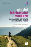 Ghidul bărbatului modern. Calea spre sănătate și echilibru psihic - Paperback - Alex Barnard, Dr. Cate Howell - Niculescu