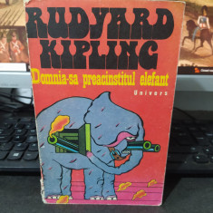 Rudyard Kipling, Domnia sa preacinstitul elefant, trad. N. steinhardt, 1978, 213