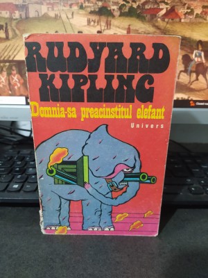Rudyard Kipling, Domnia sa preacinstitul elefant, trad. N. steinhardt, 1978, 223 foto