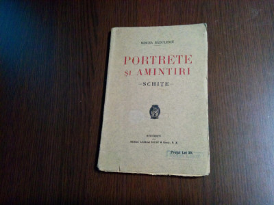 PORTRETE SI AMINTIRI schite - Mircea Radulescu - Librariei SOCEC, 1924, 143 p. foto