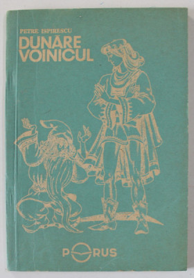 DUNARE VOINICUL de PETRE ISPIRESCU , ilustratii de DUMITRU RISTEA , 1991 foto