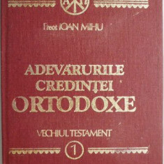 Adevarurile credintei ortodoxe. Omilii biblice din Vechiul Testament – Ioan Mihu