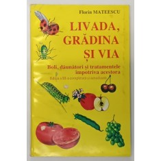 LIVADA , GRADINA SI VIA , BOLI , DAUNATORI SI TRATAMENTELE IMPOTRIVA ACESTORA , EDITIA A III - A COMPLETATA SI ACTUALIZATA de FLORIN MATEESCU , 1997