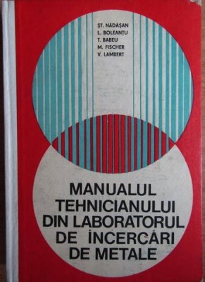 St. Nadasan - Manualul Tehnicianului din Laboratorul de Incercari de Metale foto