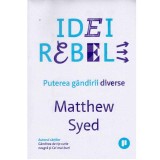 Matthew Syed - Idei rebele. Puterea gandirii diverse - 134276