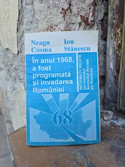 &Icirc;n anul 1968, a fost programată și invadarea Rom&acirc;niei - Neagu Cosma, Ion Stănescu