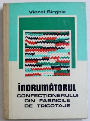 INDRUMATORUL CONFECTIONERULUI DIN FABRICILE DE TRICOTAJE de VIOREL SIRGHIE , 1979 foto